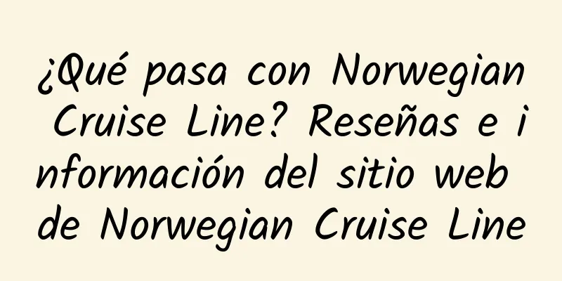 ¿Qué pasa con Norwegian Cruise Line? Reseñas e información del sitio web de Norwegian Cruise Line