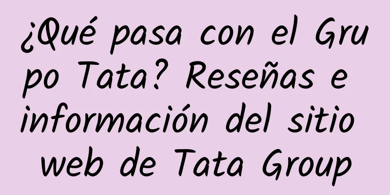 ¿Qué pasa con el Grupo Tata? Reseñas e información del sitio web de Tata Group