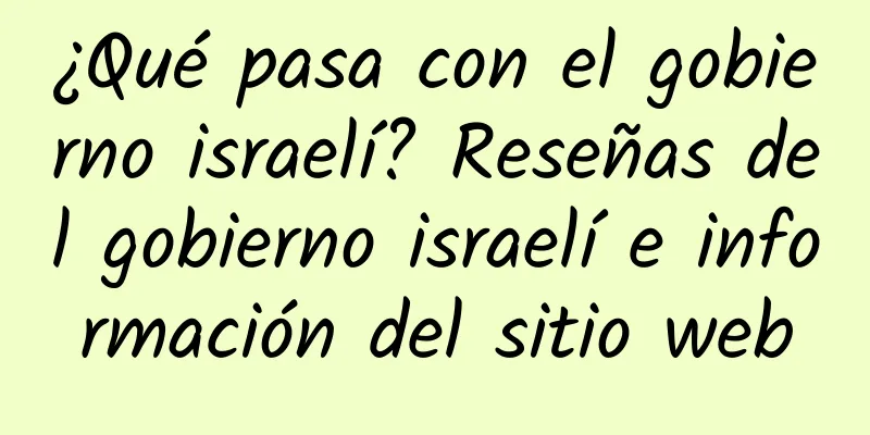 ¿Qué pasa con el gobierno israelí? Reseñas del gobierno israelí e información del sitio web