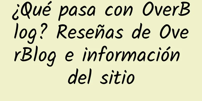 ¿Qué pasa con OverBlog? Reseñas de OverBlog e información del sitio