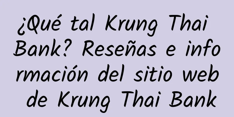 ¿Qué tal Krung Thai Bank? Reseñas e información del sitio web de Krung Thai Bank