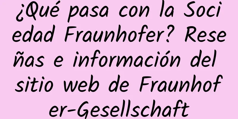 ¿Qué pasa con la Sociedad Fraunhofer? Reseñas e información del sitio web de Fraunhofer-Gesellschaft