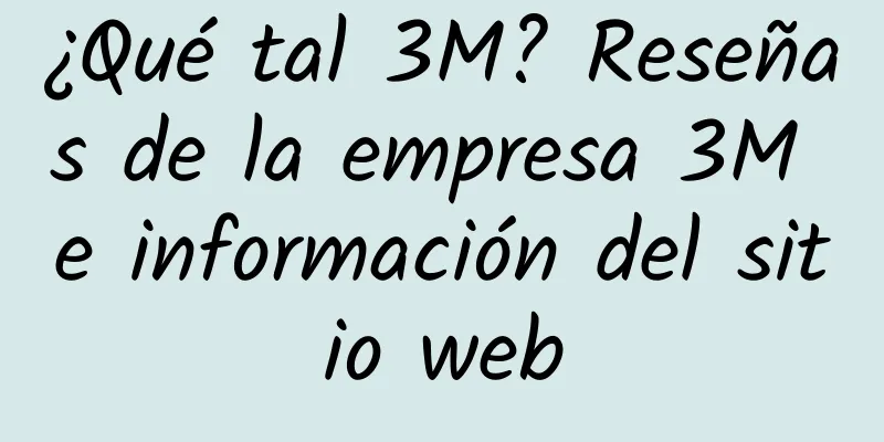 ¿Qué tal 3M? Reseñas de la empresa 3M e información del sitio web