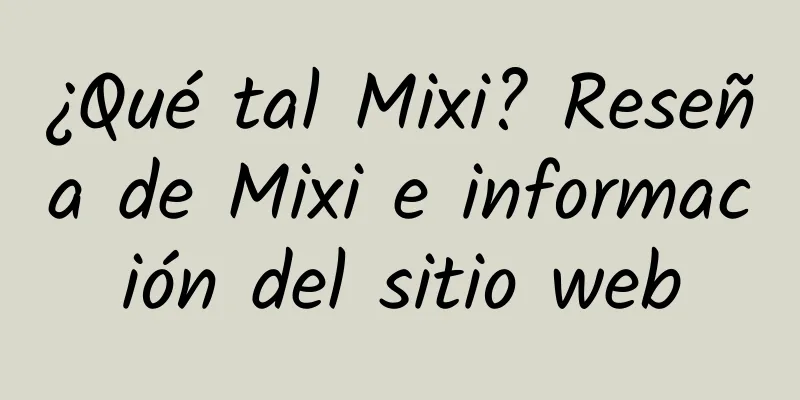 ¿Qué tal Mixi? Reseña de Mixi e información del sitio web
