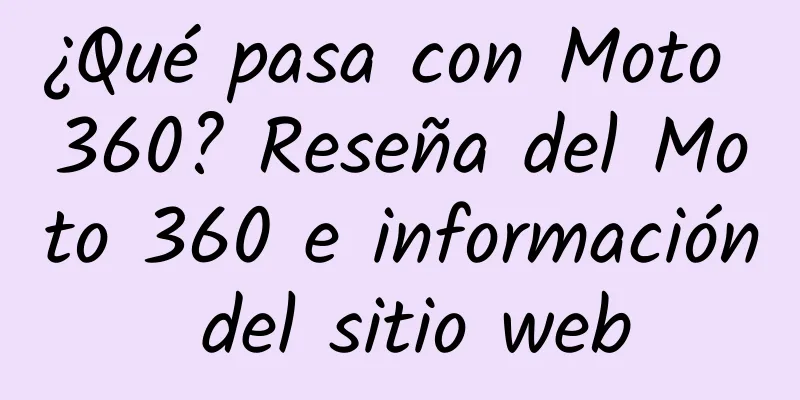 ¿Qué pasa con Moto 360? Reseña del Moto 360 e información del sitio web