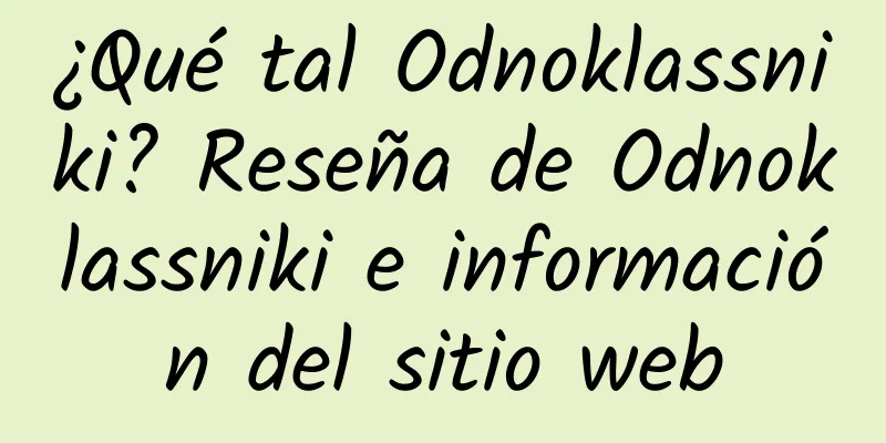 ¿Qué tal Odnoklassniki? Reseña de Odnoklassniki e información del sitio web