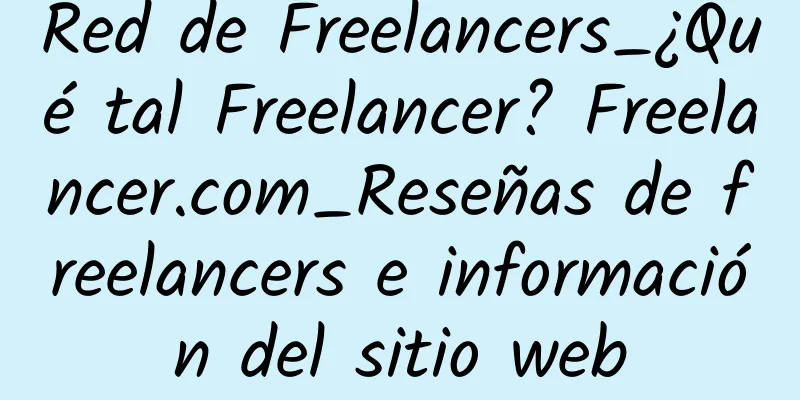 Red de Freelancers_¿Qué tal Freelancer? Freelancer.com_Reseñas de freelancers e información del sitio web