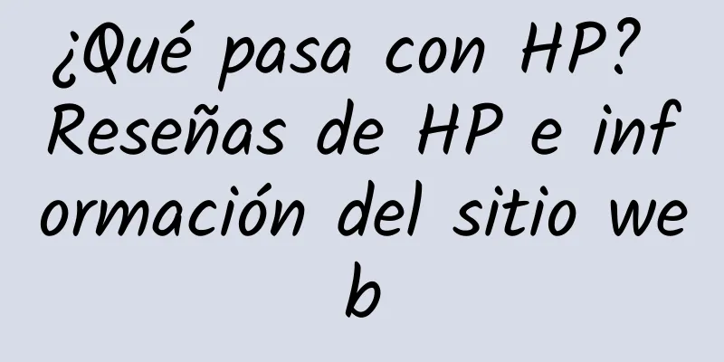 ¿Qué pasa con HP? Reseñas de HP e información del sitio web