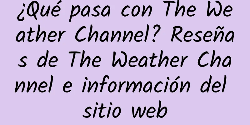 ¿Qué pasa con The Weather Channel? Reseñas de The Weather Channel e información del sitio web