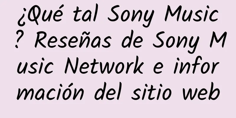 ¿Qué tal Sony Music? Reseñas de Sony Music Network e información del sitio web