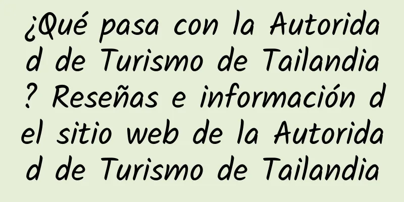 ¿Qué pasa con la Autoridad de Turismo de Tailandia? Reseñas e información del sitio web de la Autoridad de Turismo de Tailandia