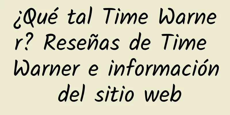 ¿Qué tal Time Warner? Reseñas de Time Warner e información del sitio web