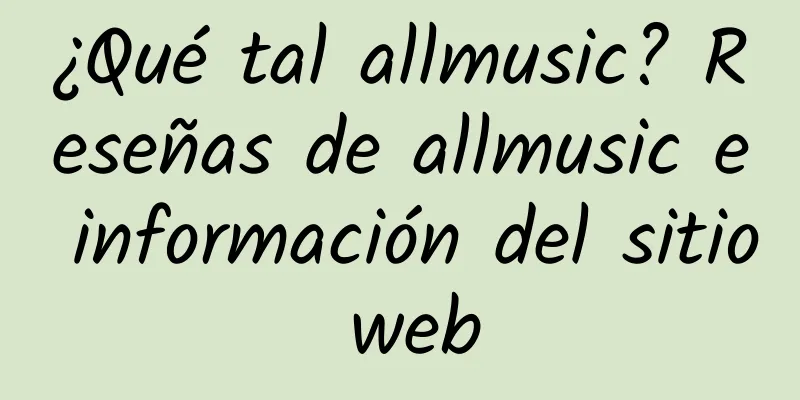 ¿Qué tal allmusic? Reseñas de allmusic e información del sitio web