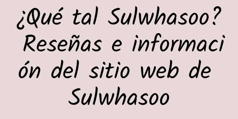 ¿Qué tal Sulwhasoo? Reseñas e información del sitio web de Sulwhasoo