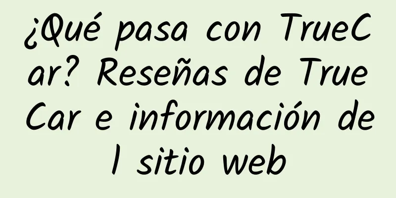 ¿Qué pasa con TrueCar? Reseñas de TrueCar e información del sitio web