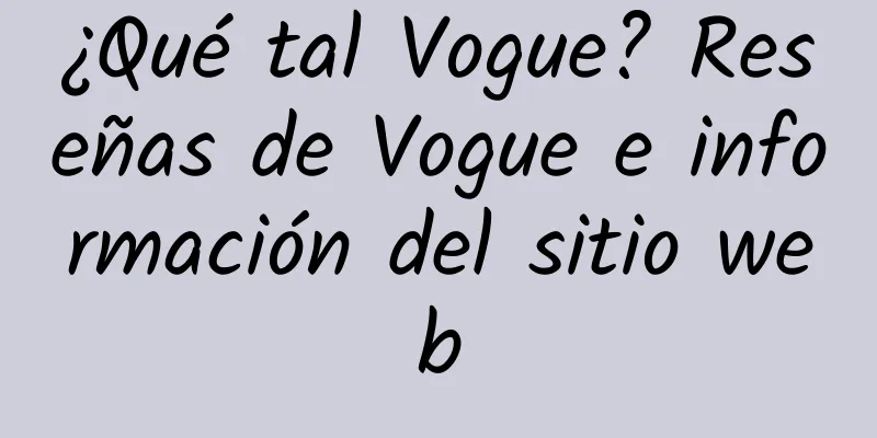 ¿Qué tal Vogue? Reseñas de Vogue e información del sitio web