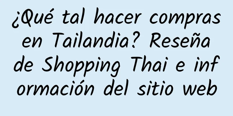 ¿Qué tal hacer compras en Tailandia? Reseña de Shopping Thai e información del sitio web