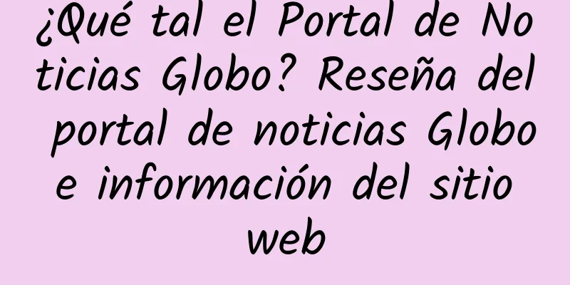 ¿Qué tal el Portal de Noticias Globo? Reseña del portal de noticias Globo e información del sitio web