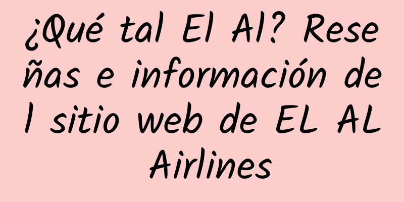 ¿Qué tal El Al? Reseñas e información del sitio web de EL AL Airlines