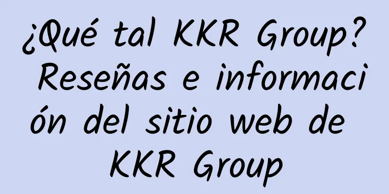 ¿Qué tal KKR Group? Reseñas e información del sitio web de KKR Group