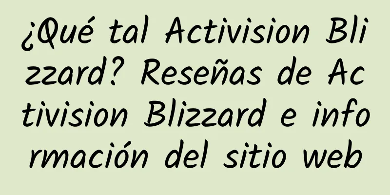 ¿Qué tal Activision Blizzard? Reseñas de Activision Blizzard e información del sitio web