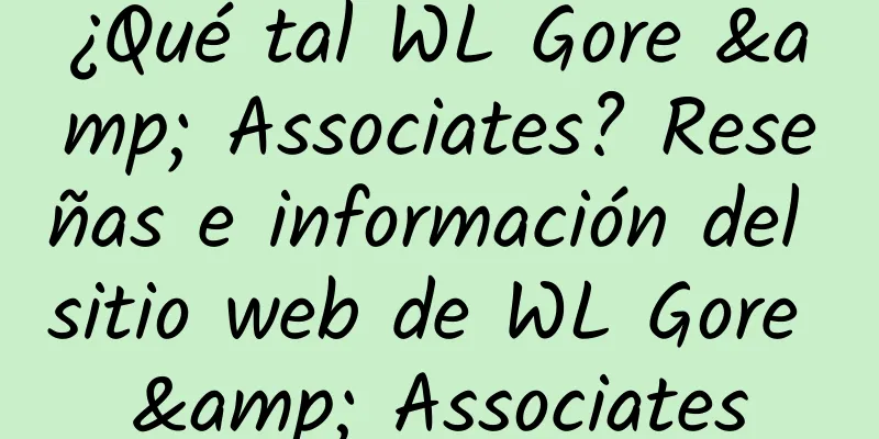 ¿Qué tal WL Gore & Associates? Reseñas e información del sitio web de WL Gore & Associates
