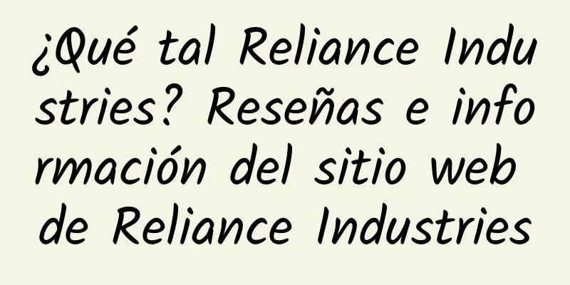 ¿Qué tal Reliance Industries? Reseñas e información del sitio web de Reliance Industries