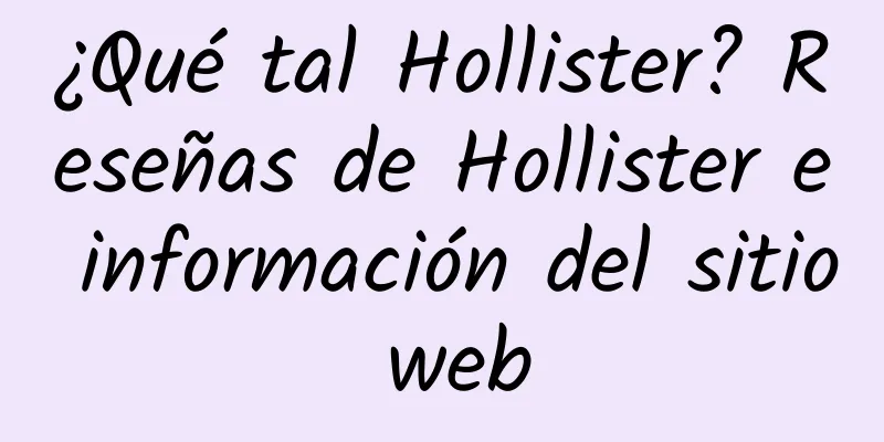 ¿Qué tal Hollister? Reseñas de Hollister e información del sitio web