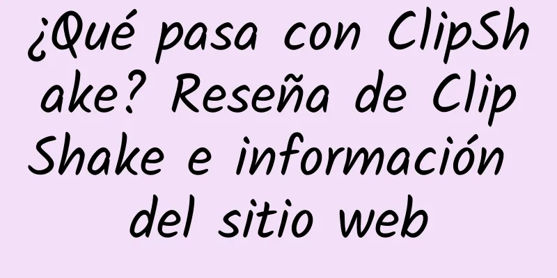 ¿Qué pasa con ClipShake? Reseña de ClipShake e información del sitio web