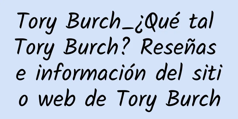 Tory Burch_¿Qué tal Tory Burch? Reseñas e información del sitio web de Tory Burch