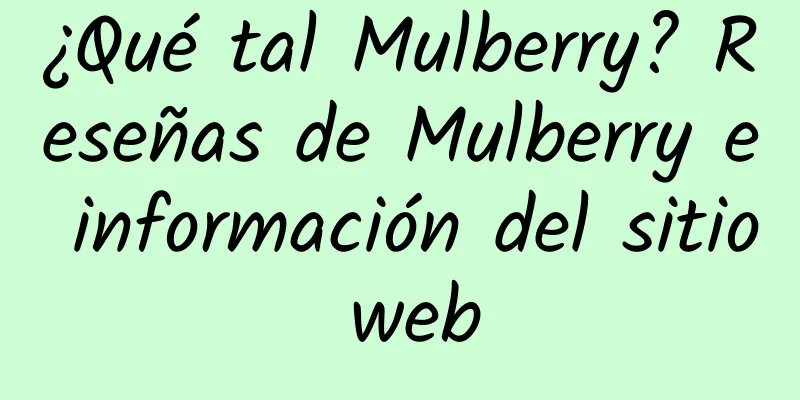 ¿Qué tal Mulberry? Reseñas de Mulberry e información del sitio web