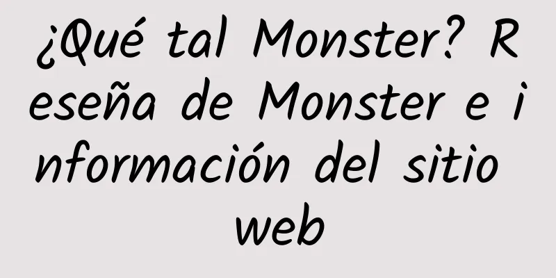 ¿Qué tal Monster? Reseña de Monster e información del sitio web