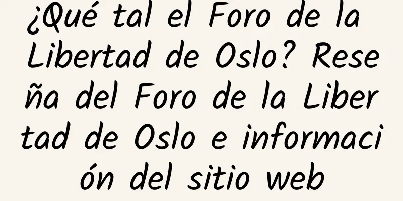 ¿Qué tal el Foro de la Libertad de Oslo? Reseña del Foro de la Libertad de Oslo e información del sitio web