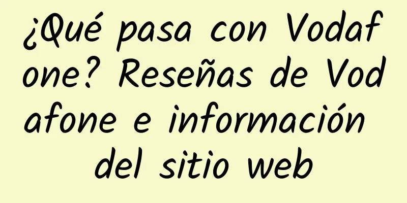 ¿Qué pasa con Vodafone? Reseñas de Vodafone e información del sitio web