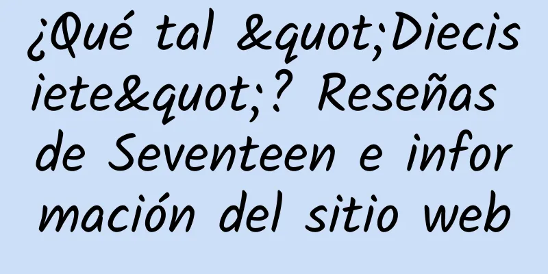 ¿Qué tal "Diecisiete"? Reseñas de Seventeen e información del sitio web