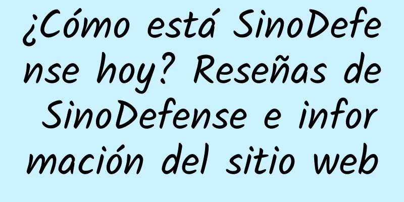 ¿Cómo está SinoDefense hoy? Reseñas de SinoDefense e información del sitio web