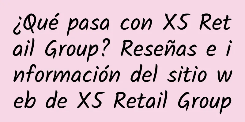 ¿Qué pasa con X5 Retail Group? Reseñas e información del sitio web de X5 Retail Group
