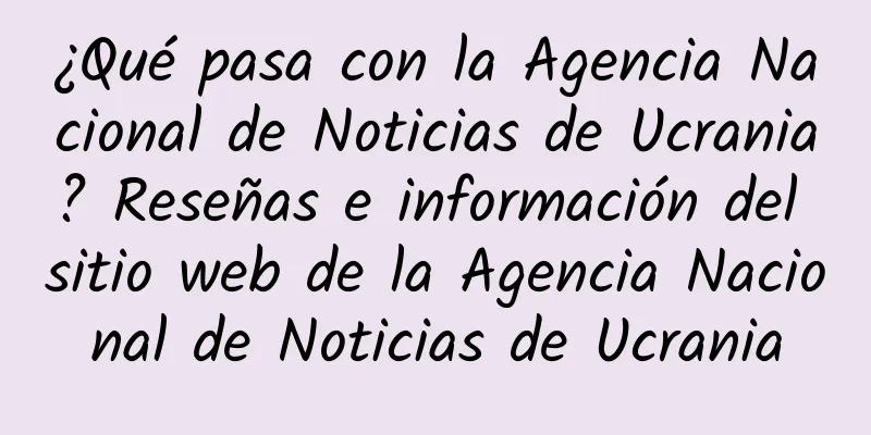 ¿Qué pasa con la Agencia Nacional de Noticias de Ucrania? Reseñas e información del sitio web de la Agencia Nacional de Noticias de Ucrania