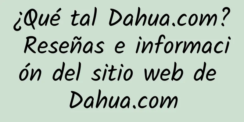 ¿Qué tal Dahua.com? Reseñas e información del sitio web de Dahua.com