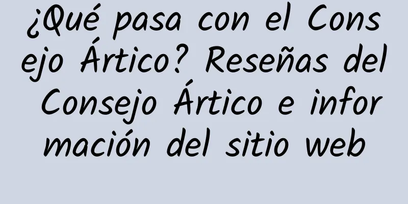 ¿Qué pasa con el Consejo Ártico? Reseñas del Consejo Ártico e información del sitio web