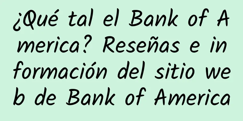 ¿Qué tal el Bank of America? Reseñas e información del sitio web de Bank of America