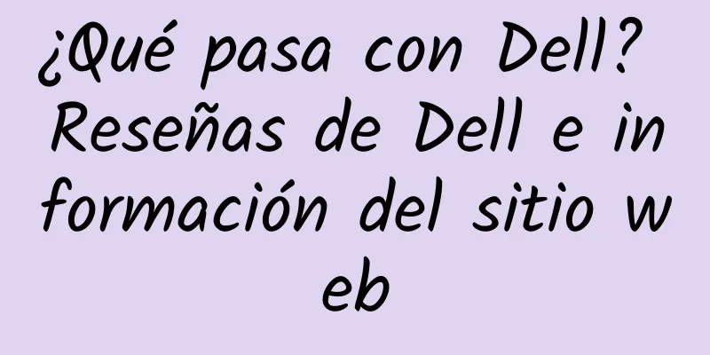 ¿Qué pasa con Dell? Reseñas de Dell e información del sitio web