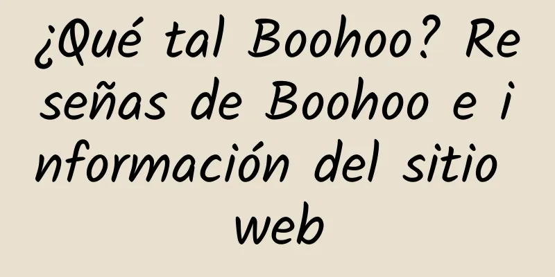 ¿Qué tal Boohoo? Reseñas de Boohoo e información del sitio web