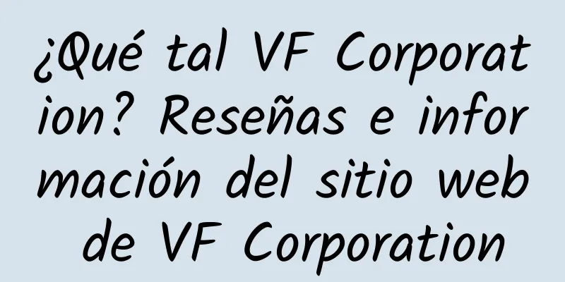 ¿Qué tal VF Corporation? Reseñas e información del sitio web de VF Corporation
