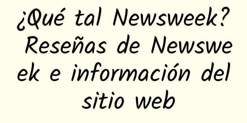 ¿Qué tal Newsweek? Reseñas de Newsweek e información del sitio web