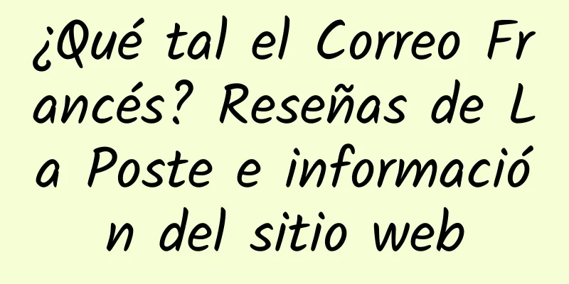 ¿Qué tal el Correo Francés? Reseñas de La Poste e información del sitio web