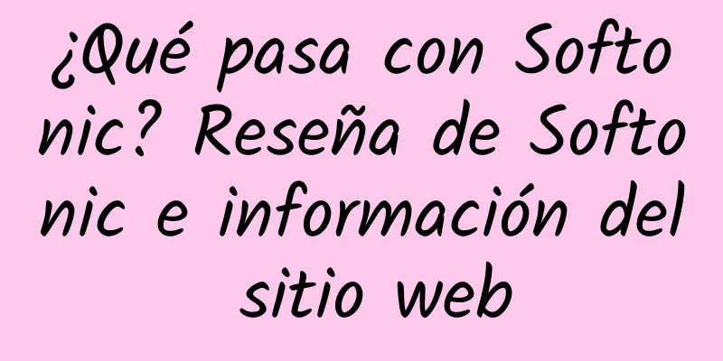 ¿Qué pasa con Softonic? Reseña de Softonic e información del sitio web