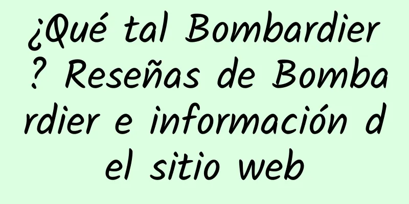 ¿Qué tal Bombardier? Reseñas de Bombardier e información del sitio web