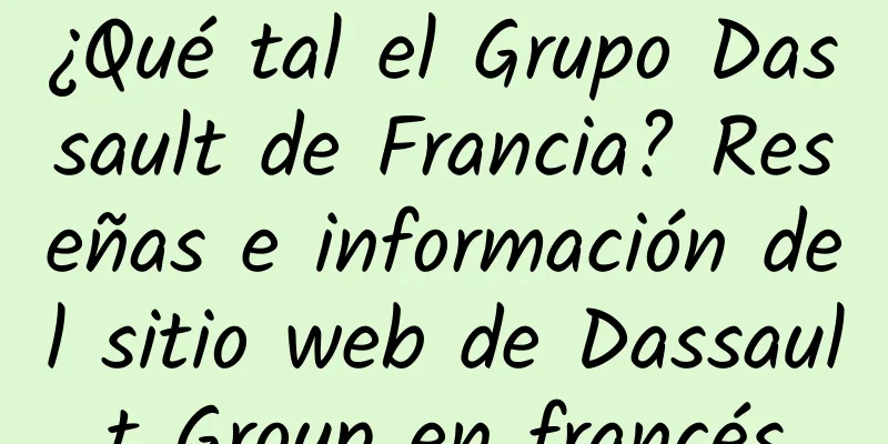 ¿Qué tal el Grupo Dassault de Francia? Reseñas e información del sitio web de Dassault Group en francés