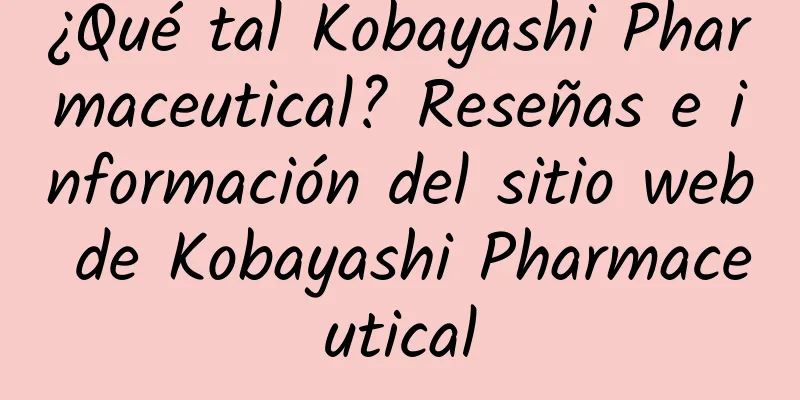 ¿Qué tal Kobayashi Pharmaceutical? Reseñas e información del sitio web de Kobayashi Pharmaceutical